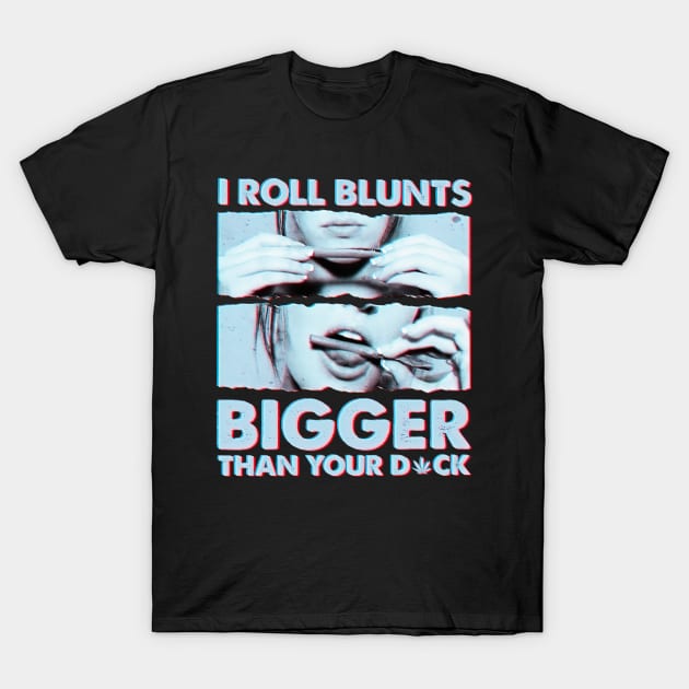 I roll blunts bigger than your T-Shirt by ninishop